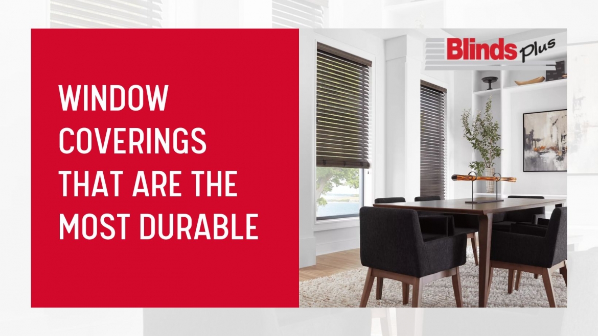 Blog 01 - Window Coverings that are the Most Durable